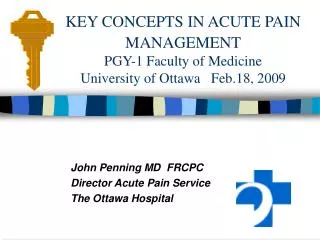 KEY CONCEPTS IN ACUTE PAIN MANAGEMENT PGY-1 Faculty of Medicine University of Ottawa Feb.18, 2009