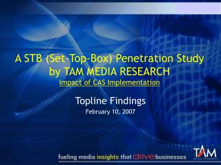 A STB (Set-Top-Box) Penetration Study by TAM MEDIA RESEARCH Impact of CAS Implementation