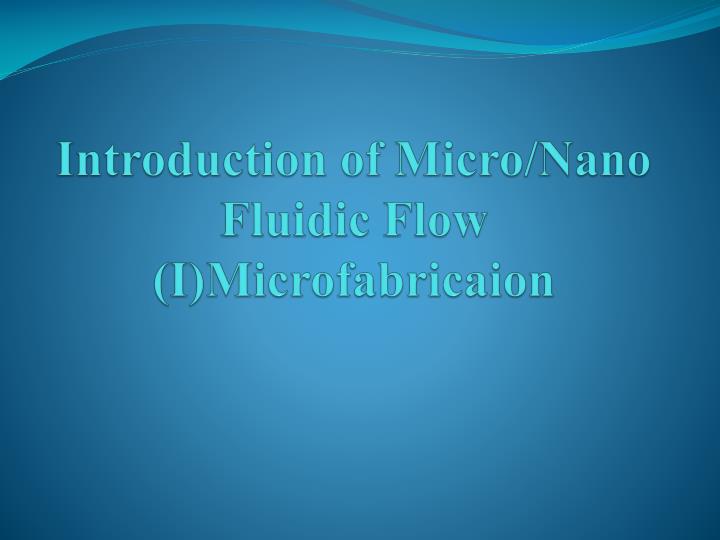 introduction of micro nano fluidic flow i microfabricaion