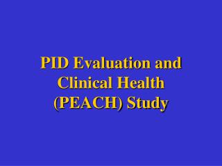 PID Evaluation and Clinical Health (PEACH) Study