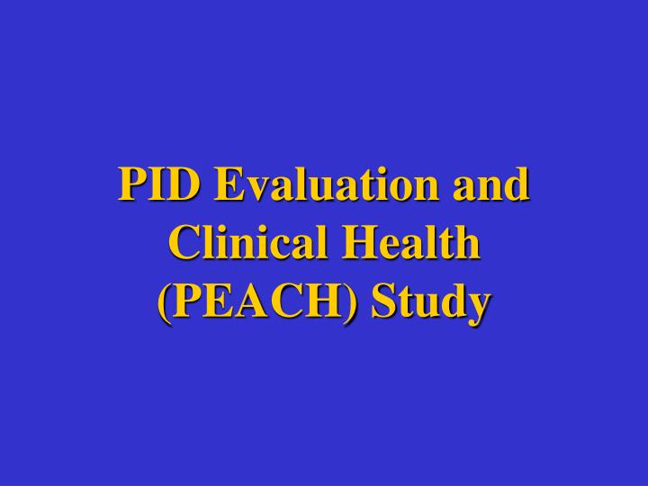 pid evaluation and clinical health peach study