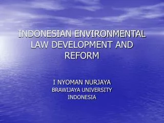 INDONESIAN ENVIRONMENTAL LAW DEVELOPMENT AND REFORM