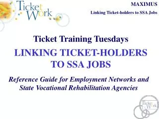 Ticket Training Tuesdays LINKING TICKET-HOLDERS TO SSA JOBS