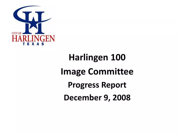 harlingen 100 image committee progress report december 9 2008