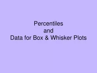 Percentiles and Data for Box &amp; Whisker Plots