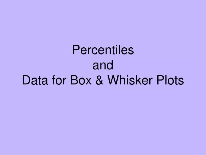 percentiles and data for box whisker plots