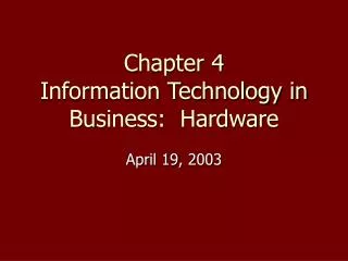 Chapter 4 Information Technology in Business: Hardware