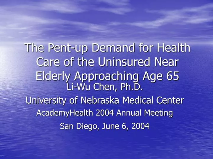 the pent up demand for health care of the uninsured near elderly approaching age 65