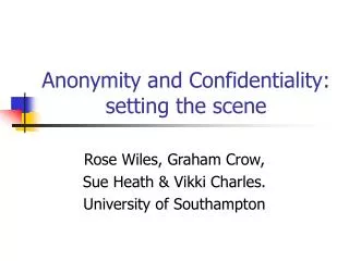 Anonymity and Confidentiality: setting the scene