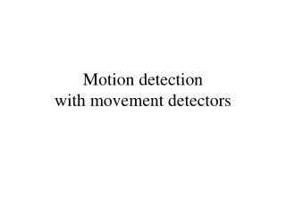 Motion detection with movement detectors
