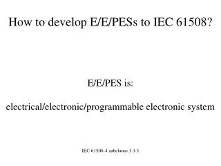 How to develop E/E/PESs to IEC 61508?