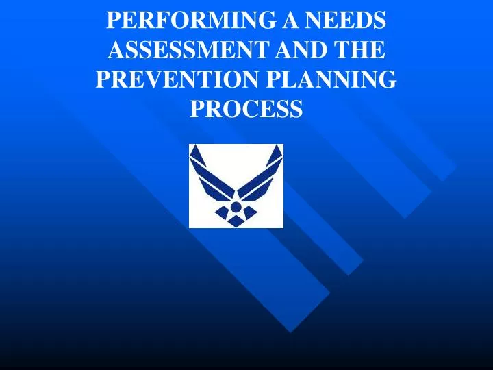 performing a needs assessment and the prevention planning process
