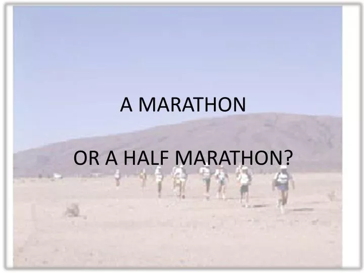 a marathon or a half marathon