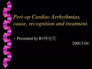 Peri-op Cardiac Arrhythmias, cause, recognition and treatment.