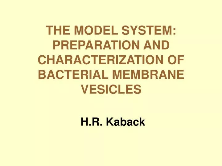 the model system preparation and characterization of bacterial membrane vesicles h r kaback