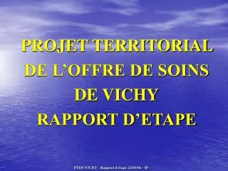 PROJET TERRITORIAL DE L’OFFRE DE SOINS DE VICHY RAPPORT D’ETAPE