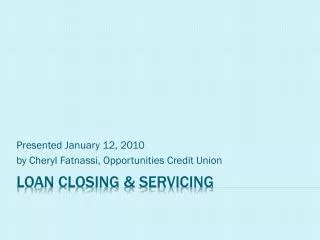 Loan Closing &amp; Servicing