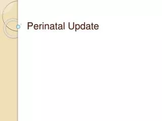 Perinatal Update
