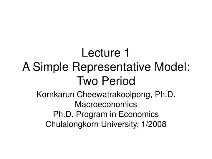 lecture 1 a simple representative model two period