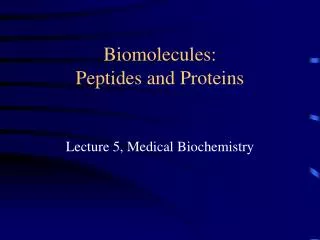 Biomolecules: Peptides and Proteins