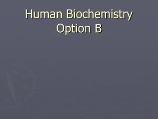 Human Biochemistry Option B