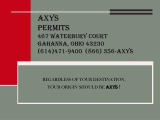 AXYS PERMITS 467 WATERBURY COURT GAHANNA, OHIO 43230 (614)471-9400 (866) 356-AXYS