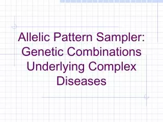 Allelic Pattern Sampler: Genetic Combinations Underlying Complex Diseases