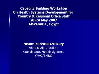 Capacity Building Workshop On Health Systems Development for Country &amp; Regional Office Staff 20-24 May 2007 Alexand