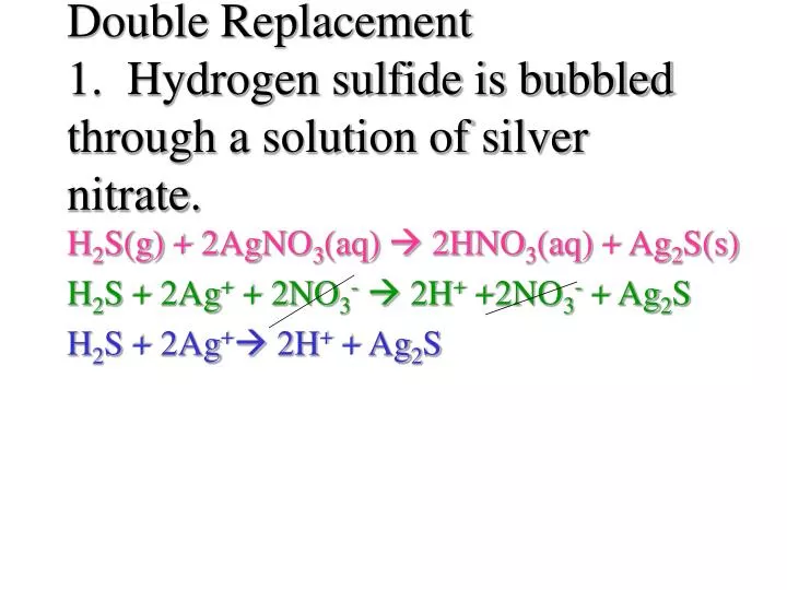 double replacement 1 hydrogen sulfide is bubbled through a solution of silver nitrate