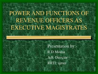 POWER AND FUNCTIONS OF REVENUE OFFICERS AS EXECUTIVE MAGISTRATES