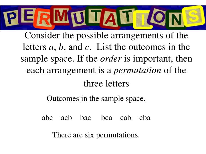outcomes in the sample space abc acb bac bca cab cba there are six permutations
