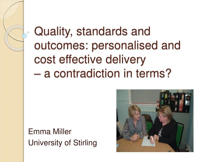 quality standards and outcomes personalised and cost effective delivery a contradiction in terms