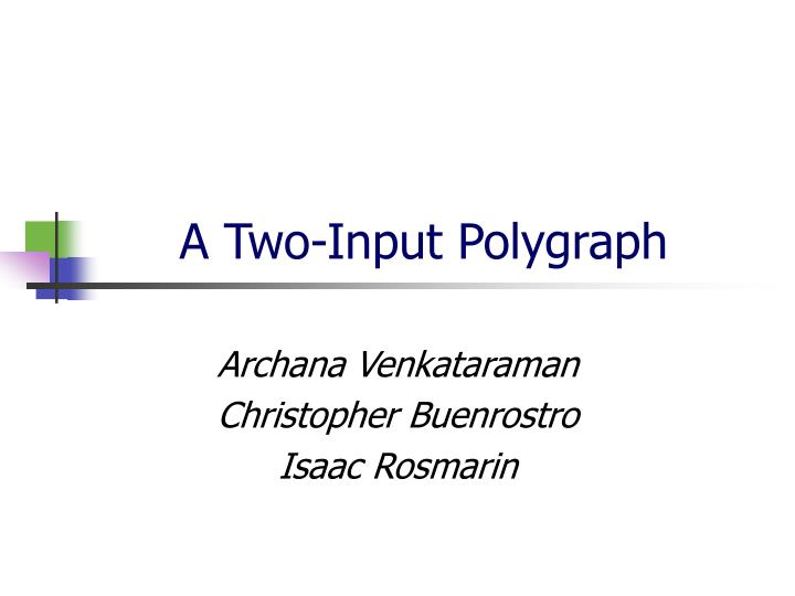 a two input polygraph