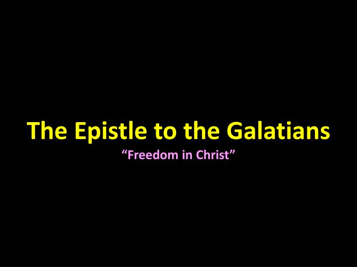 the epistle to the galatians freedom in christ
