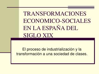 TRANSFORMACIONES ECONOMICO-SOCIALES EN LA ESPAÑA DEL SIGLO XIX