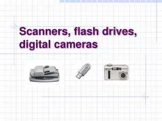 Scanners, flash drives, digital cameras