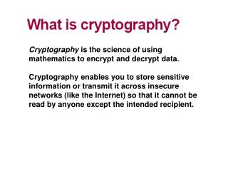 Cryptography is the science of using mathematics to encrypt and decrypt data.