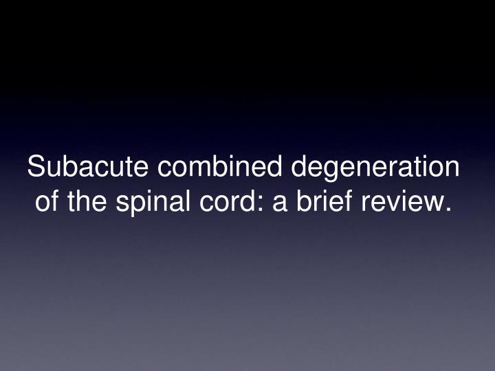 subacute combined degeneration of the spinal cord a brief review