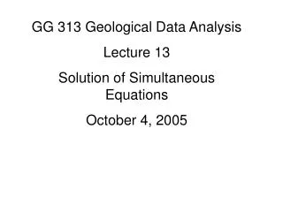 GG 313 Geological Data Analysis Lecture 13 Solution of Simultaneous Equations October 4, 2005