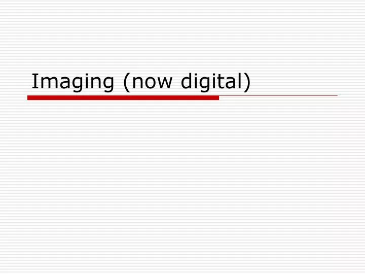 imaging now digital