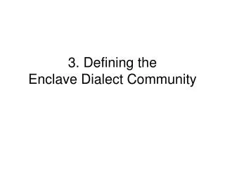 3. Defining the Enclave Dialect Community