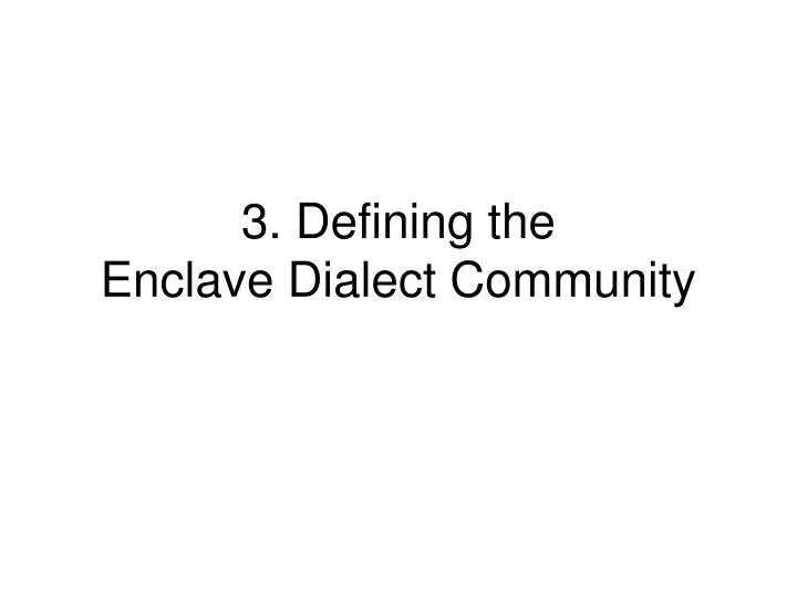 3 defining the enclave dialect community