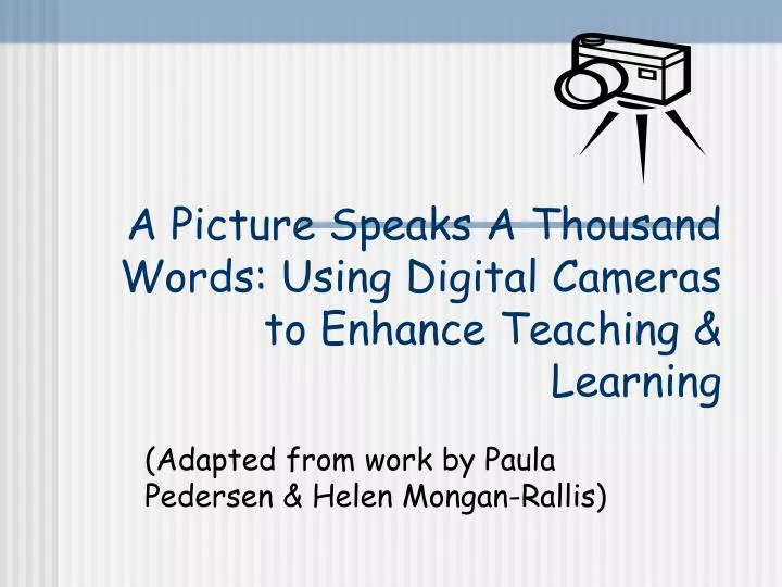 a picture speaks a thousand words using digital cameras to enhance teaching learning