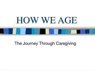 HOW WE AGE