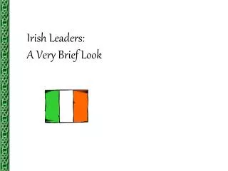 Irish Leaders: A Very Brief Look