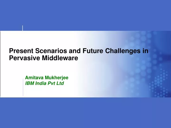 present scenarios and future challenges in pervasive middleware