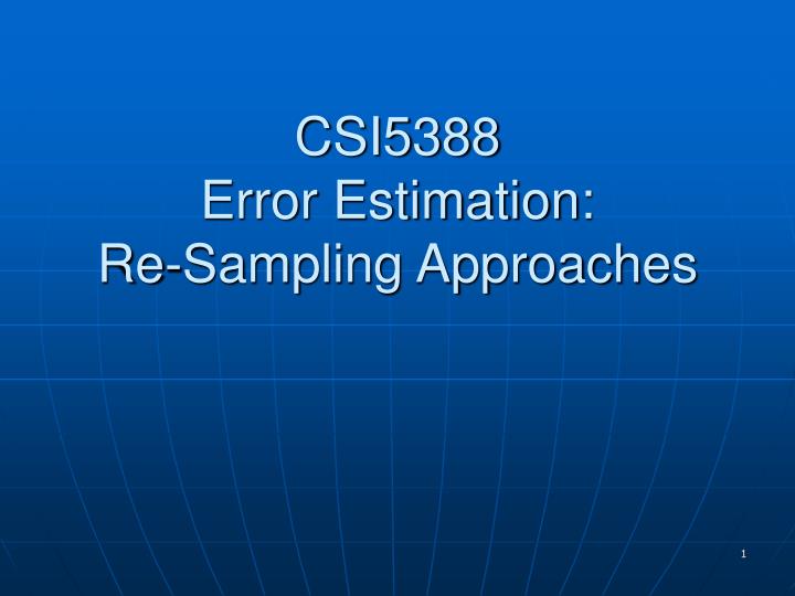 csi5388 error estimation re sampling approaches