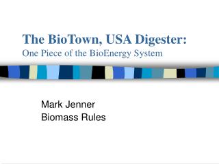The BioTown, USA Digester: One Piece of the BioEnergy System
