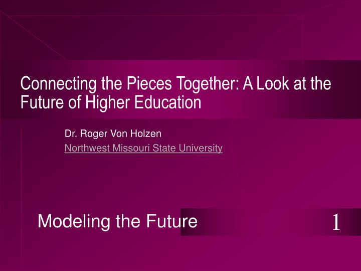 connecting the pieces together a look at the future of higher education