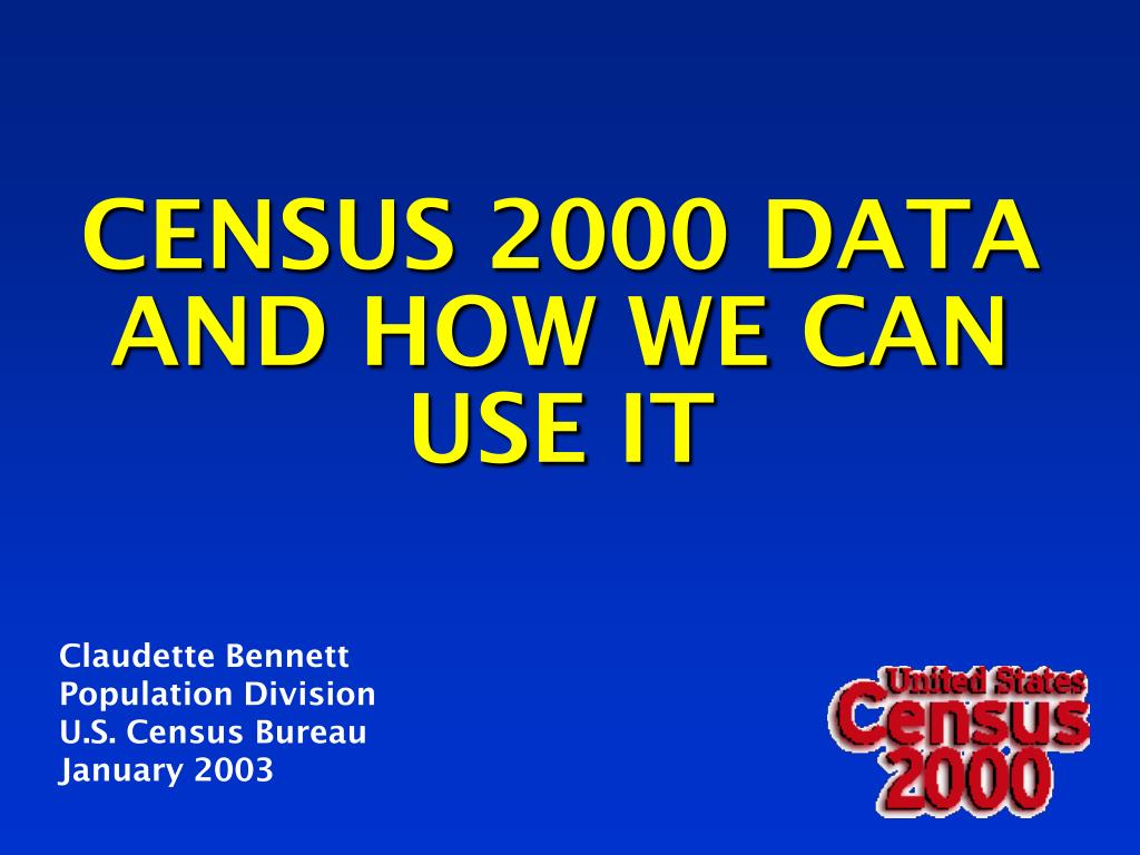 PPT - CENSUS 2000 DATA AND HOW WE CAN USE IT PowerPoint Presentation ...